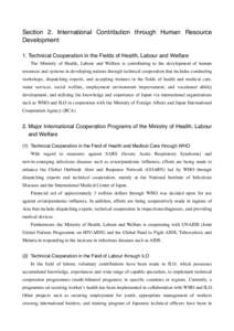 Section 2. International Contribution through Human Resource Development 1. Technical Cooperation in the Fields of Health, Labour and Welfare The Ministry of Health, Labour and Welfare is contributing to the development 