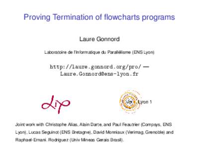 Proving Termination of flowcharts programs Laure Gonnord ´ Laboratoire de l’Informatique du Parallelisme (ENS Lyon)