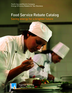 Pacific Gas and Electric Company Energy-Efficiency Rebates for Your Business Food Service Rebate Catalog Saving energy for a brighter future