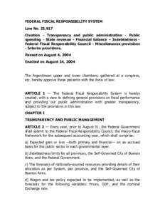 FEDERAL FISCAL RESPONSIBILITY SYSTEM Law No. 25,917 Creation - Transparency and public administration - Public spending - State revenue - Financial balance – Indebtedness Federal Fiscal Responsibility Council - Miscell