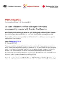 MEDIA RELEASE For Immediate Release – 25 November 2014 La Trobe Street Fire: People looking for loved ones encouraged to enquire with Register.Find.Reunite. Red Cross has opened Register.Find.Reunite. to assist people 