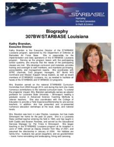 Biography 307BW/STARBASE Louisiana Kathy Brandon, Executive Director Kathy Brandon is the Executive Director of the STARBASE Louisiana program, sponsored by the Department of Defense at