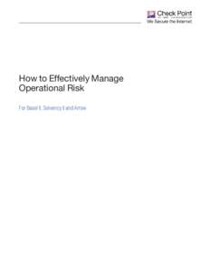 How to Effectively Manage Operational Risk For Basel II, Solvency II and Arrow How to Effectively Manage Operational Risk for Basel II, Solvency II, and Arrow