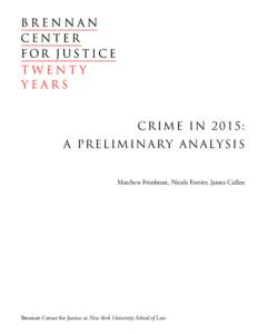 CRIME IN 2015: A P R E L I M I N A R Y A N A LY S I S Matthew Friedman, Nicole Fortier, James Cullen Brennan Center for Justice at New York University School of Law