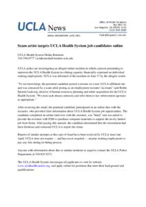 Scam artist targets UCLA Health System job candidates online UCLA Health System Media Relations[removed] | [removed] UCLA police are investigating an alleged online incident in which a person preten