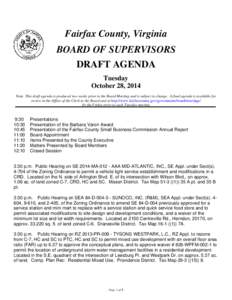 Fairfax County, Virginia BOARD OF SUPERVISORS DRAFT AGENDA Tuesday October 28, 2014 Note: This draft agenda is produced two weeks prior to the Board Meeting and is subject to change. A final agenda is available for