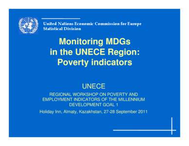 United Nations Economic Commission for Europe Statistical Division Monitoring MDGs in the UNECE Region: Poverty indicators