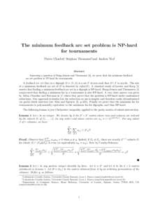 The minimum feedback arc set problem is NP-hard for tournaments Pierre Charbit∗, St´ephan Thomass´e†and Anders Yeo‡ Abstract Answering a question of Bang-Jensen and Thomassen [4], we prove that the minimum feedba