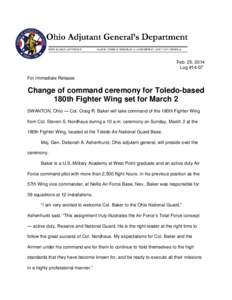 Feb. 25, 2014 Log #14-07 For Immediate Release Change of command ceremony for Toledo-based 180th Fighter Wing set for March 2