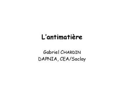 L’antimatière Gabriel CHARDIN DAPNIA, CEA/Saclay
