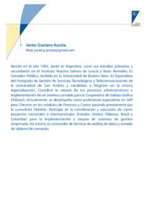 Javier Gustavo Acosta Mail:  Nacido en el año 1983, Javier es Argentino, cursó sus estudios primarios y secundarios en el Instituto Nuestra Señora de Gracia y Buen Remedio. Es Contador Públic