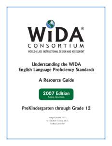 WORLD-CLASS INSTRUCTIONAL DESIGN AND ASSESSMENT  Understanding the WIDA English Language Proficiency Standards A Resource Guide 2007 Edition