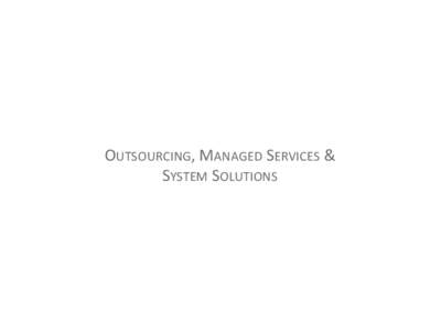 OUTSOURCING, MANAGED SERVICES & SYSTEM SOLUTIONS OUTSOURCING & SYSTEM SOLUTIONS PRACTICE AREAS IT STRATEGY PLANNING Technology Roadmaps