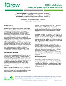2013 South Dakota Grain Sorghum Hybrid Trial Results Nathan Mueller | SDSU Agronomy Specialist, Brookings Christopher Graham | SDSU Extension Agronomist, Rapid City Bruce Swan | Ag Research Manager/Specialist, Rapid City