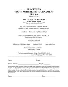 BLACKDUCK YOUTH WRESTLING TOURNAMENT PRE K­6 January 24, 2015 ALL TROPHY TOURNAMENT 4 Man Round Robin