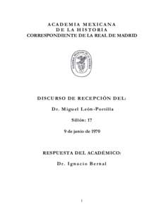 ACADEMIA MEXICANA DE LA HISTORIA CORRESPONDIENTE DE LA REAL DE MADRID DISCURSO DE RECEPCIÓN DEL: Dr. Miguel León-Portilla