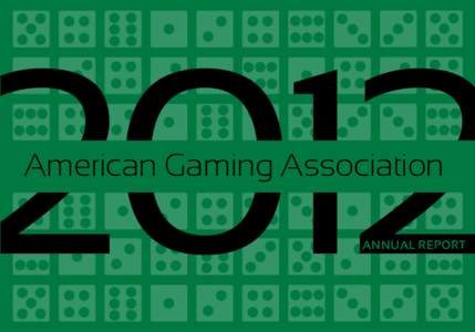 American Gaming Association ANNUAL REPORT President’s Message Last year in this forum, I pointed out that the gaming industry appeared to have gained solid traction after a long and difficult economic recession, and t