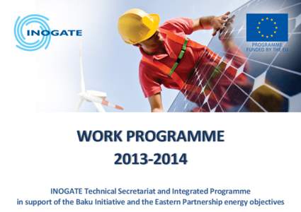 WORK PROGRAMME[removed]INOGATE Technical Secretariat and Integrated Programme in support of the Baku Initiative and the Eastern Partnership energy objectives  TABLE OF CONTENTS