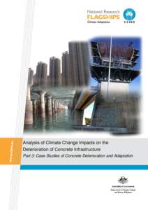 Analysis of Climate Change Impacts on the Deterioration of Concrete Infrastructure Part 3: Case Studies of Concrete Deterioration and Adaptation This report was prepared by Xiaoming Wang, Minh Nguyen, Michael Syme, Anne
