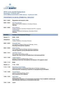 2016 Louis-Jeantet Symposium Wednesday, 12 October 2016 Centre Médical Universitaire (CMU) Geneva – Auditorium A250 FRONTIERS IN DEVELOPMENTAL BIOLOGY 08:15 – 08:50