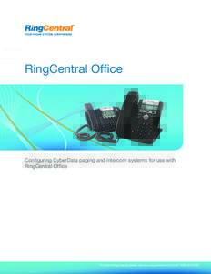 RingCentral Office  Configuring CyberData paging and intercom systems for use with RingCentral Office  To contact RingCentral, please visit www.ringcentral.com or call.