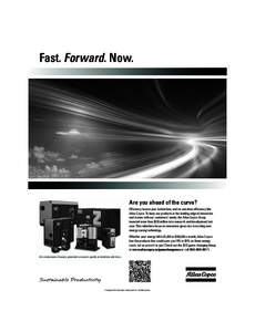 Fast. Forward. Now.  Are you ahead of the curve? Efficiency boosts your bottom line, and no one does efficiency like Atlas Copco. To keep our products at the leading edge of innovation and in tune with our customers’ n