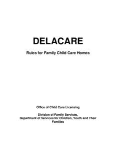 DELACARE Rules for Family Child Care Homes Office of Child Care Licensing Division of Family Services, Department of Services for Children, Youth and Their