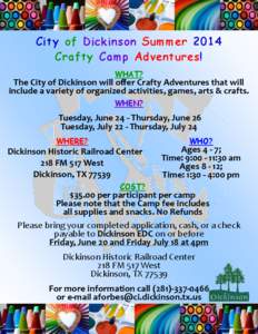 City of Dickinson Summer 2014 Crafty Camp Adventures! WHAT? The City of Dickinson will offer Crafty Adventures that will include a variety of organized activities, games, arts & crafts.