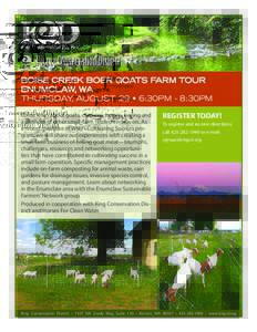 BOISE CREEK BOER GOATS FARM TOUR ENUMCLAW, WA THURSDAY, AUGUST 29 • 6:30PM - 8:30PM Come learn about goats, chickens, horses, haying and a plethora of other small-farm related endeavors. As a recent graduate of WSU’s