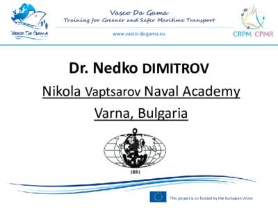 Vasco Da Gama  Training for Greener and Safer Maritime Transport www.vasco-da-gama.eu  Dr. Nedko DIMITROV