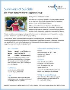 Survivors of Suicide Six-Week Bereavement Support Group Have you lost a loved one to suicide? If so, you are a survivor of suicide. A survivor may be a spouse or partner, child, close family member, friend, co-worker or 