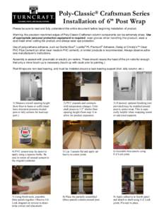 Poly-Classic® Craftsman Series Installation of 6” Post Wrap Please be sure to read and fully understand this entire document before beginning installation of product. Warning: the precision machined edges of Poly-Clas