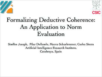 Formalizing Deductive Coherence: An Application to Norm Evaluation Sindhu Joseph, Pilar Dellunde, Marco Schorlemmer, Carles Sierra Artificial Intelligence Research Institute, Catalunya, Spain