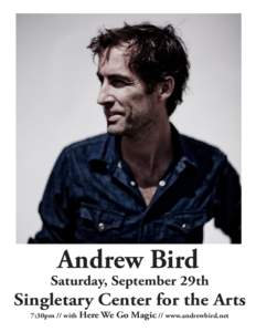 Andrew Bird  Saturday, September 29th Singletary Center for the Arts 7:30pm // with Here We