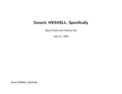 A  Generic H SKELL, Specifically Dave Clarke and Andres L¨ oh July 11, 2002