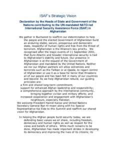 ISAF’s Strategic Vision Declaration by the Heads of State and Government of the Nations contributing to the UN-mandated NATO-led International Security Assistance Force (ISAF) in Afghanistan We gather in Bucharest to r