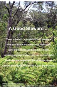 A Good Steward ... Takes a holistic approach to maintenance. Reduces waste and conserves resources. Asks if practices used are sustainable. Lessens negative impacts on our environment. Cares for the landscape that nurtur