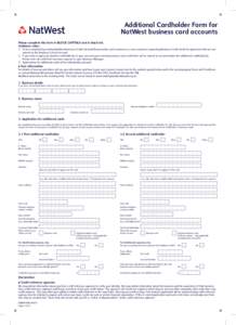 Additional Cardholder Form for NatWest business card accounts Please complete this form in BLOCK CAPITALS and in black ink. Guidance notes  1.	To be completed by existing NatWest Business Credit Card and BusinessOne car