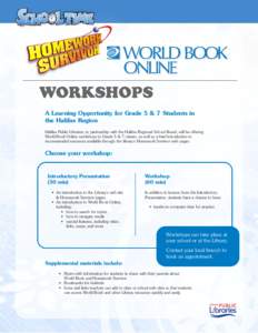 A Learning Opportunity for Grade 5 & 7 Students in the Halifax Region Halifax Public Libraries, in partnership with the Halifax Regional School Board, will be offering World Book Online workshops to Grade 5 & 7 classes, 