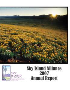 Sky Island Alliance 2007 Annual Report Sky Island Alliance is a non-profit organization dedicated to the protection and restoration of the rich natural heritage of native species