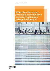 www.pwc.com.au/privateclients  What does the recent free trade zone in China mean for Australian private businesses?
