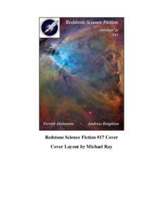 Redstone Science Fiction #17 Cover Cover Layout by Michael Ray Redstone Science Fiction #17, October 2011 Editor’s Note Michael Ray