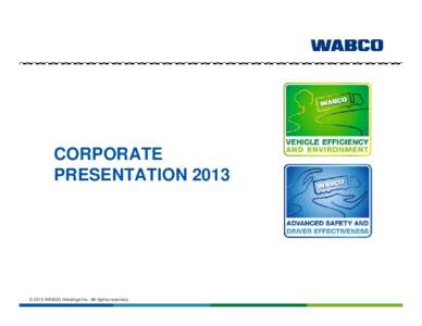 CORPORATE PRESENTATION 2013 © 2013 WABCO Holdings Inc. All rights reserved.  About WABCO