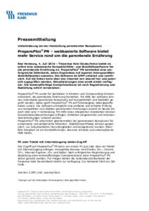 Pressemitteilung Unterstützung bei der Herstellung parenteraler Rezepturen: PreparePlus® PN – webbasierte Software bietet mehr Service rund um die parenterale Ernährung Bad Homburg, 4. Juli 2016 – Fresenius Kabi D