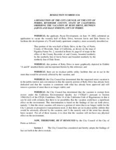 RESOLUTION NUMBER 3116 A RESOLUTION OF THE CITY COUNCIL OF THE CITY OF PERRIS, RIVERSIDE COUNTY, STATE OF CALIFORNIA ORDERING THE VACATION OF RUBY DRIVE, BETWEEN JARVIS AND DALE STREETS; CITY OF PERRIS