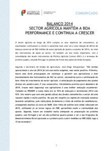 BALANÇO 2014 SECTOR AGRÍCOLA MANTÉM A BOA PERFORMANCE E CONTINUA A CRESCER O sector agrícola ao longo de 2014 cumpriu os seus objetivos de crescimento, as exportações continuaram a crescer e assistimos mais uma vez