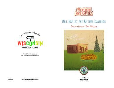 Bill Harley and Arthur Davidson Innovation on Two Wheels For additional resources, visit WisconsinBiographies.org