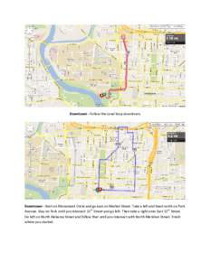 Downtown - Follow the canal loop downtown.  Downtown - Start on Monument Circle and go east on Market Street. Take a left and head north on Park Avenue. Stay on Park until you intersect 11th Street and go left. Then take