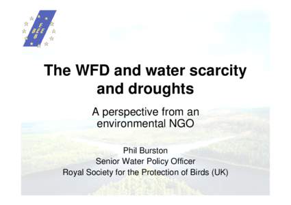 The WFD and water scarcity and droughts A perspective from an environmental NGO Phil Burston Senior Water Policy Officer