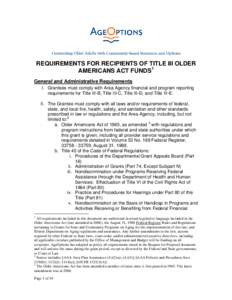 REQUIREMENTS FOR RECIPIENTS OF TITLE III OLDER AMERICANS ACT FUNDS1 General and Administrative Requirements I. Grantees must comply with Area Agency financial and program reporting requirements for Title III-B, Title III